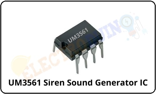 UM3561 Siren Sound Generator IC Pinout, Working Principle, Parameters