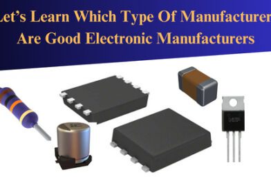 Let’s Learn Which Type Of Manufacturers Are Good Electronic Manufacturers